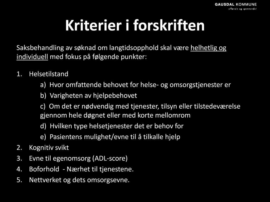 Kriterier i forskriften Saksbehandling av søknad om langtidsopphold skal være helhetlig og individuell med fokus på følgende punkter: 1.