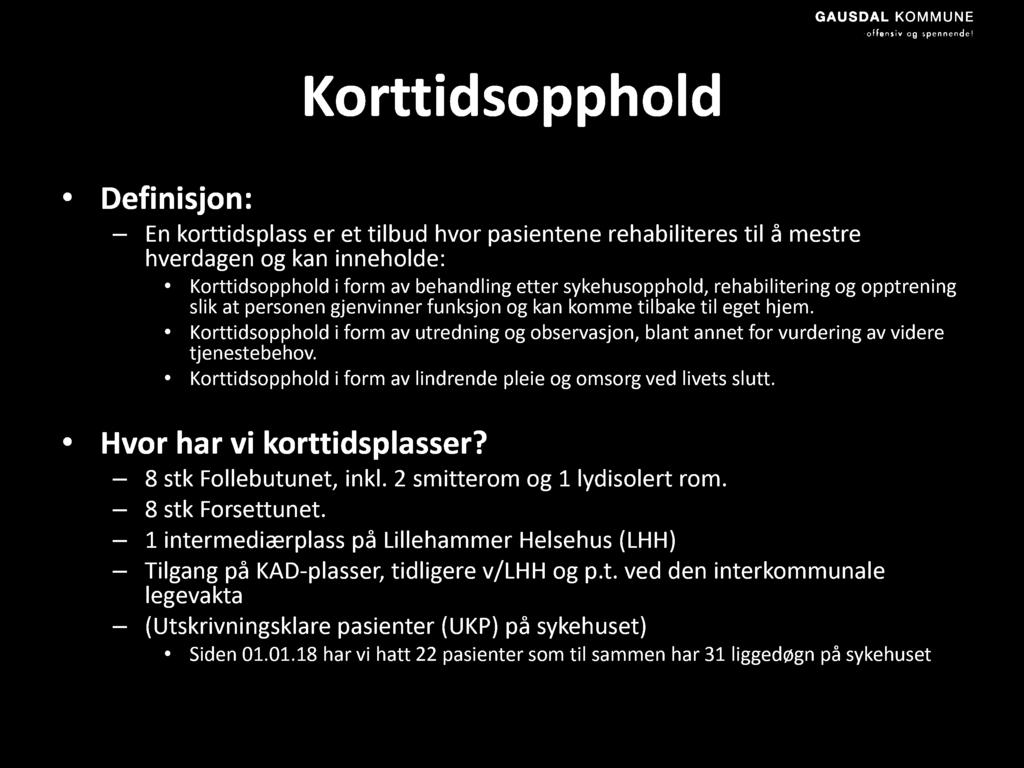 Korttidsopph ol d Definisjon: En korttidsplass er et tilbud hvor pasientene rehabiliteres til å mestre hverdagen og kan inneholde: Korttidsopphold i form av behandling etter sykehusopphold,