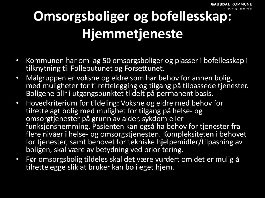 Omsorgsboliger og bofellesskap: Hjemmetjeneste Kommunen har om lag 50 omsorgsboliger og plasser i bofellesskap i tilknytning til Follebutunet og Forsettunet.