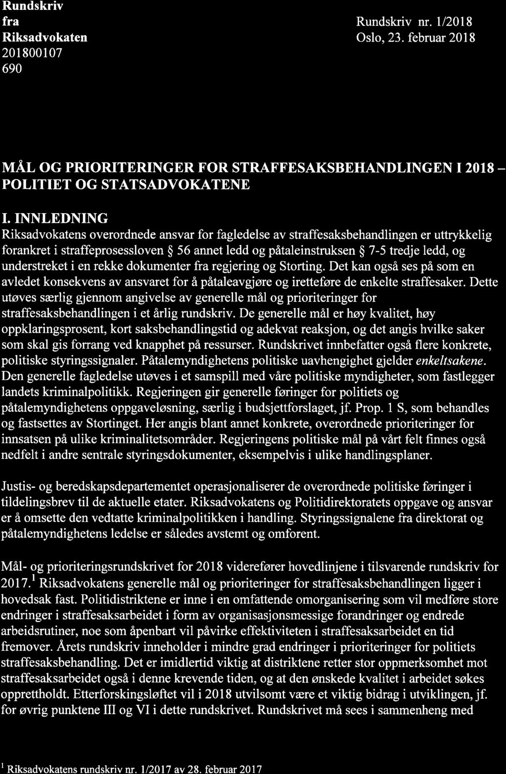 Rundskriv fra Riksadvokaten 201 800107 690 Rundskriv nr.ll20l8 Oslo, 23. februar 2018 M,A.L OG PRIORITERINGER FOR STRAFFESAKSBEHANDLINGEN I2018 _ POLITIET OG STATSADVOKATENE I.