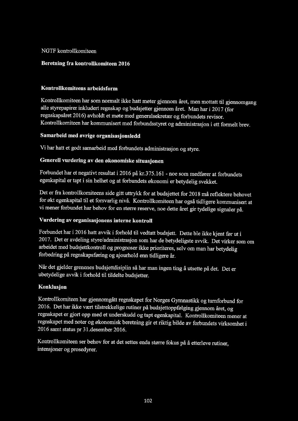 Kontrollkomiteen har kommunisert med forbundsstyret og administrasjon i ett formelt brev. Samarbeid med øvrige organisasjonsledd Vi har hatt et godt samarbeid med forbundets administrasjon og styre.