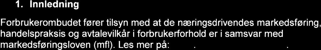 lnnledning Forbrukerombudet fører tilsyn med at de næringsdrivendes markedsføring, handelspraksis og avtalevilkår i forbrukerforhold er i samsvar med markedsføringsloven (mfl). Les mer på: www.