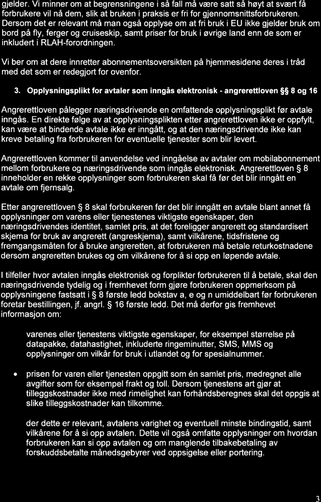 gjelder. Vi minner om at begrensningene i så fall må være satt så høyt at svært få forbrukere vil nå dem, slik at bruken i praksis er fri for gjennomsnittsforbrukeren.