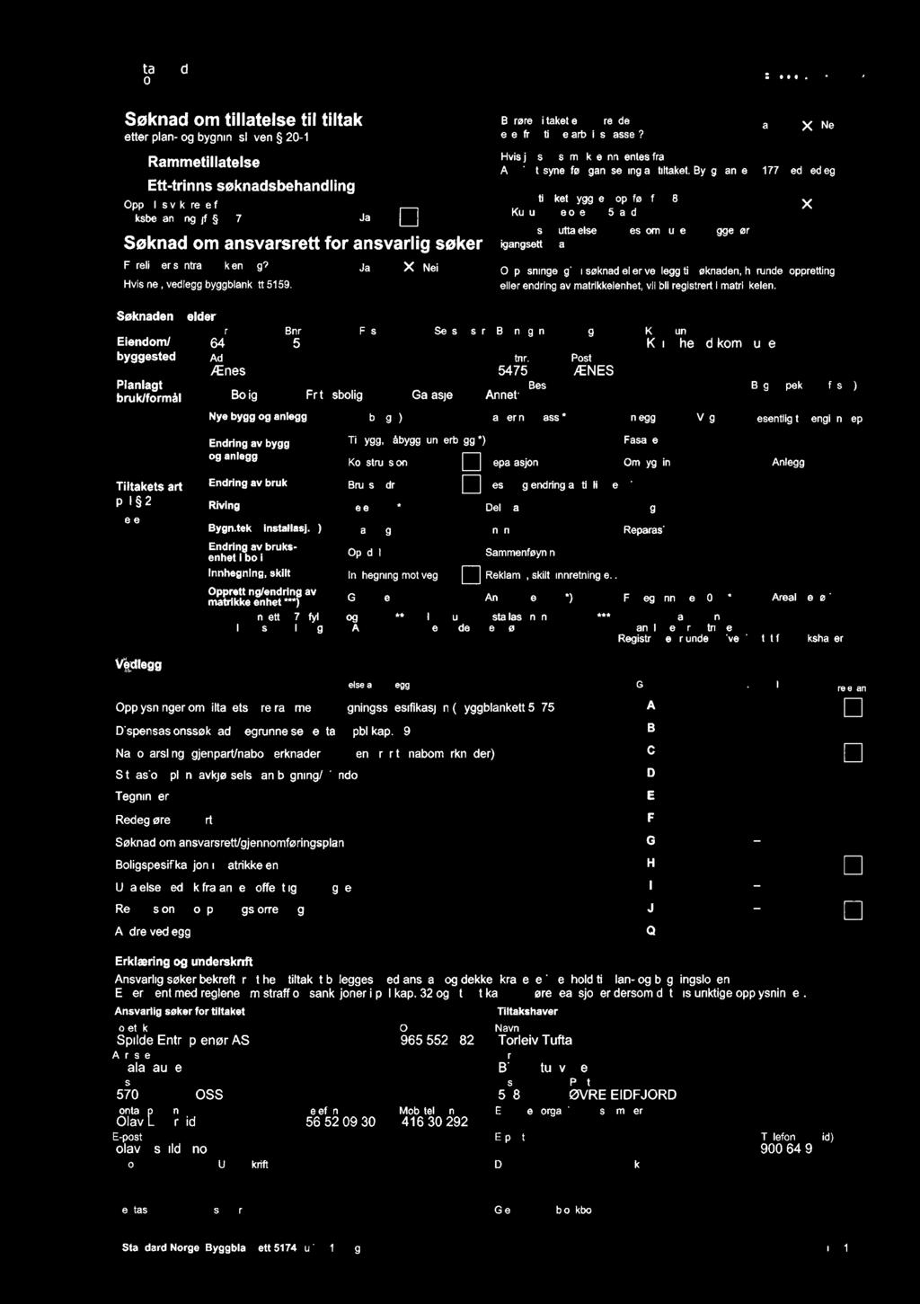 1 I I I Nei Søknad om ansvarsrett for ansvarlig søker Foreligger sentral godkjenning? Hvis nel, vedlegg byggblankett 5159.
