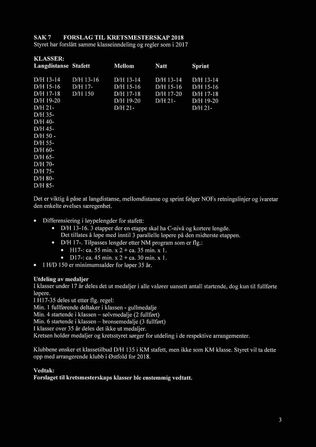 D/H 55- D/H 60- D/H 65- D/H 70- D/H 75- D/H 80- D/H 85- Det er viktig å påse at langdistanse, mellomdistanse og sprint følger NOFs retningslinjer og ivaretar den enkelte øvelses særegenhet.