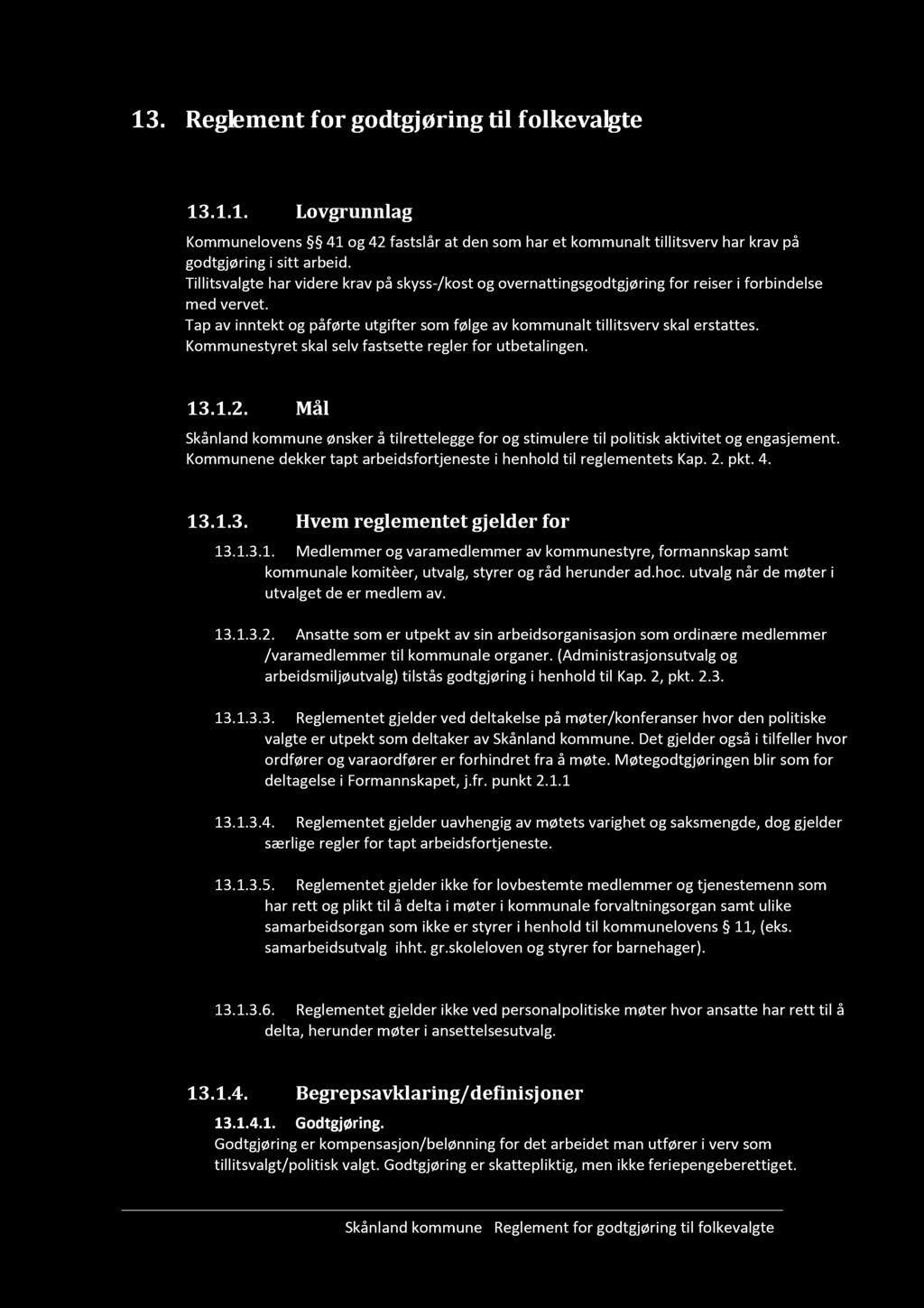 13. Re glement for godtgjøring til folkevalgte 13.1. Generell del 13.1.1. L ovgrunnlag Kommunelovens 41 og 42 fastslår at den som har et kommunalt tillitsverv har krav på godtgjøring i sitt arbeid.