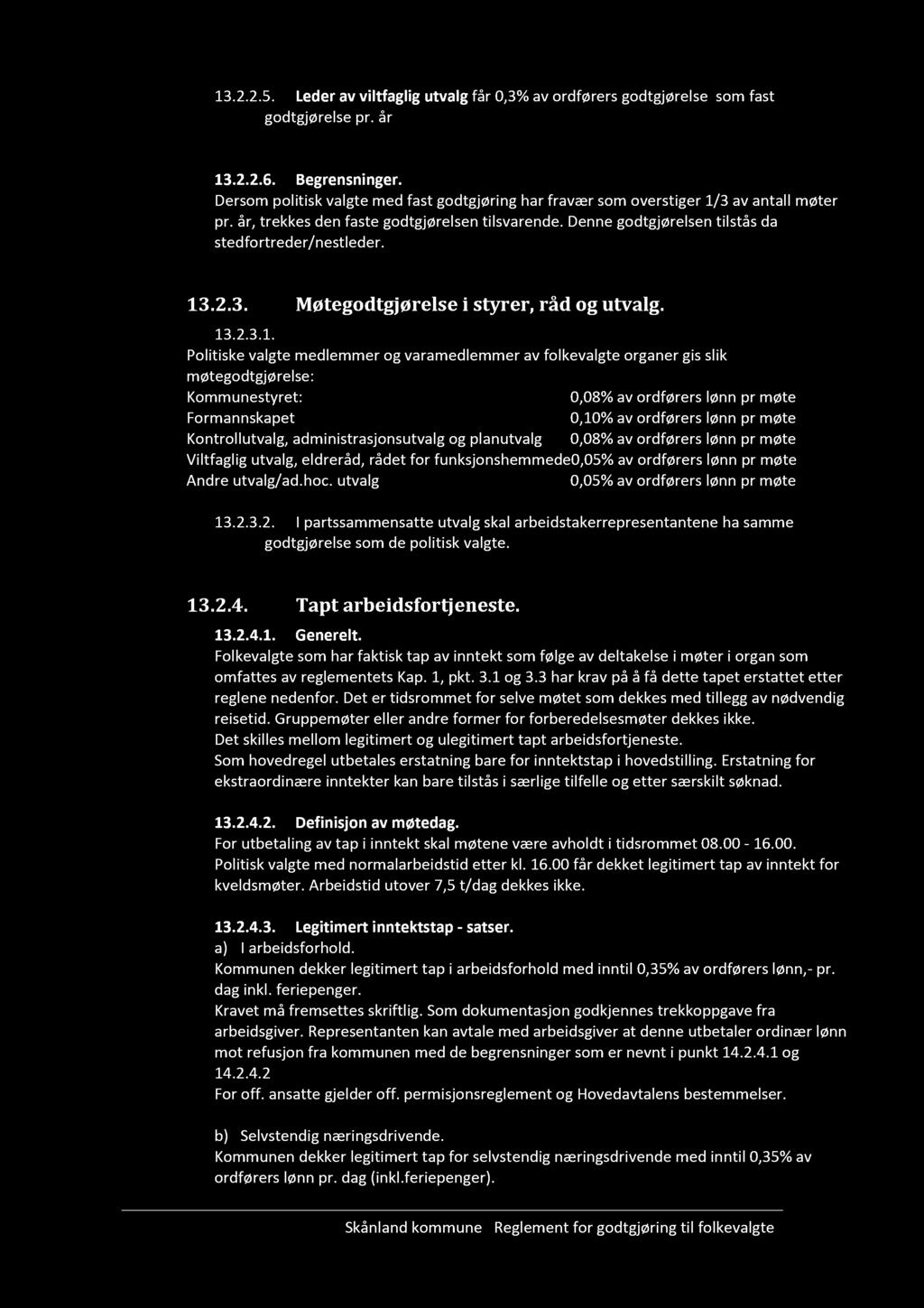 13.2.2.5. Leder av viltfaglig utvalg får 0,3% av ordførers godtgjørelse som fast godtgjørelse pr. år 13.2.2.6. Begrensninger.