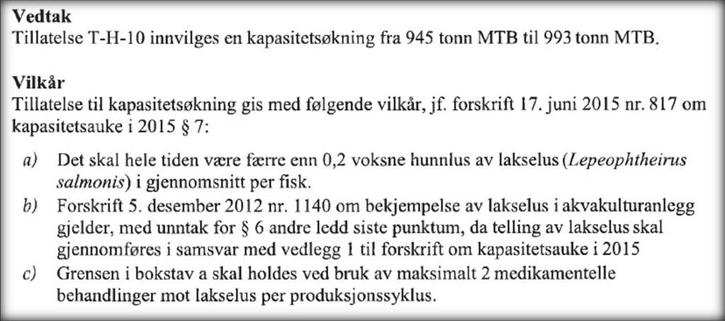 Side 2 av Kriterier for konsesjonen er: 1. Tiltak for å begrense/hindre spredning av lakselus. o Utsett av min. 250 postsmolt. o Benyttelse av luseskjørt. 2. Tiltak for å redusere risiko for påvirkning av vill laksefisk som følge av rømming.