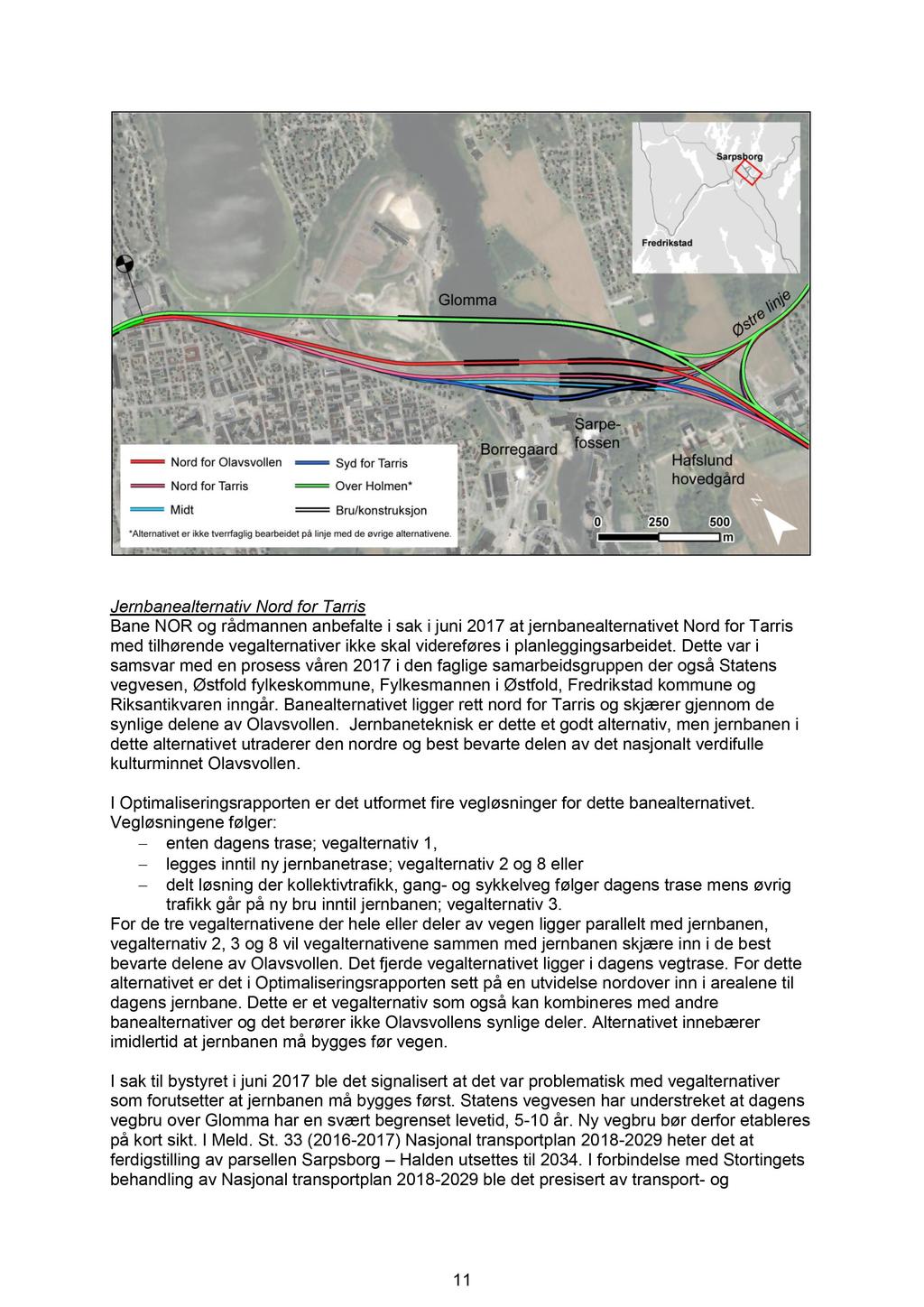 Jernbanealternativ Nord for Tarris Bane NOR og rådmannen anbefalte i sak i juni 2017 at jernbanealternativet Nord for Tarris med tilhørende vegalternativer ikke skal videreføres i