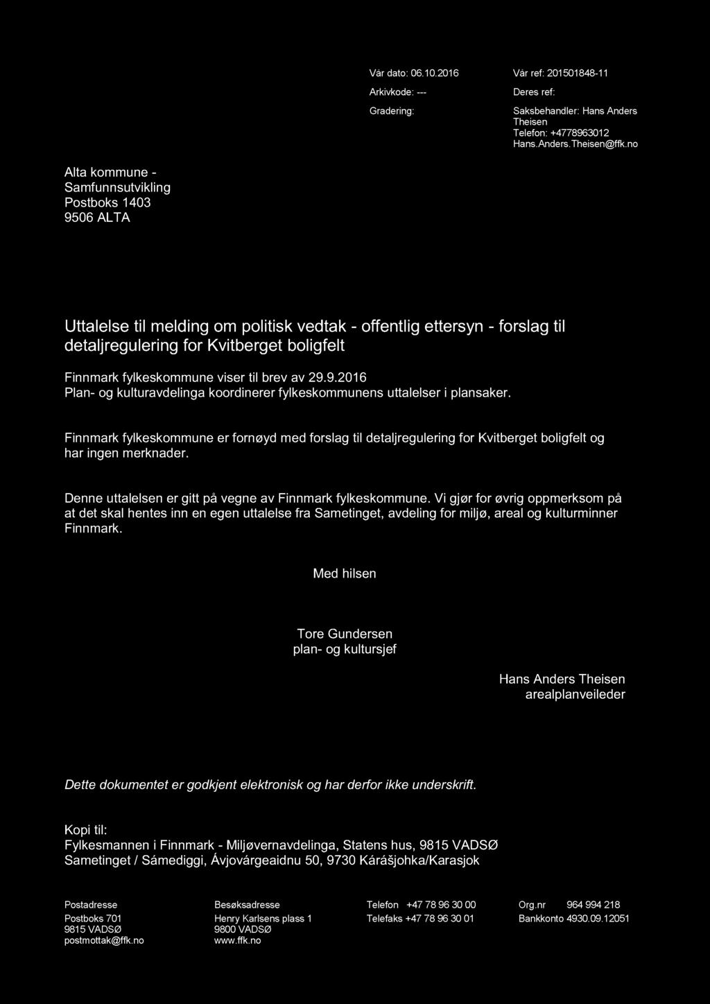 Vår dato: 06.10.2016 Vår ref: 201501848-11 Arkivkode: --- Gradering: Deres ref: Saksbehandler: Hans Anders Theisen Telefon: +4778963012 Hans.Anders.Theisen@ffk.