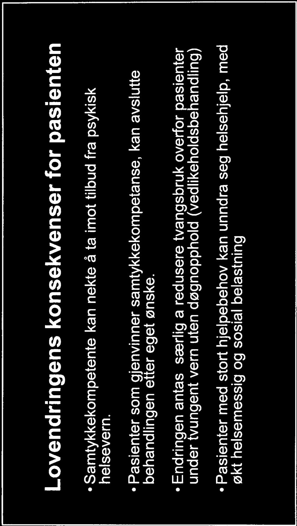 Lovendringens konsekvenser for pasienten Samtykkekompetente kan nekte å ta imot tilbud fra psykisk helsevern. Pasienter som gjenvinner samtykkekompetanse, kan avslutte behandlingen etter eget ønske.