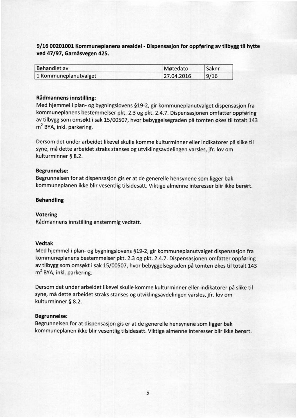 9/16 00201001 Kommuneplanens arealdel - Dispensasjon for oppføring av tilbygg til hytte ved 47/97, Garnåsvegen 425. 1 Kommuneplanutvalget 27.04.