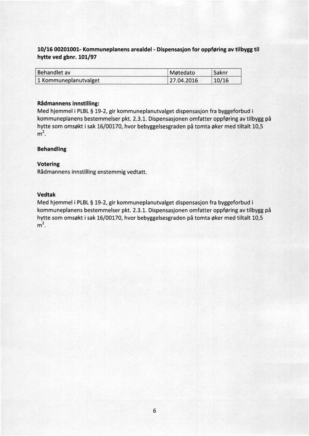 10/1600201001- Kommuneplanens arealdel - Dispensasjon for oppføring av tilbygg til hytte ved gbnr. 101/97 1 Kommuneplanutvalget 27.04.