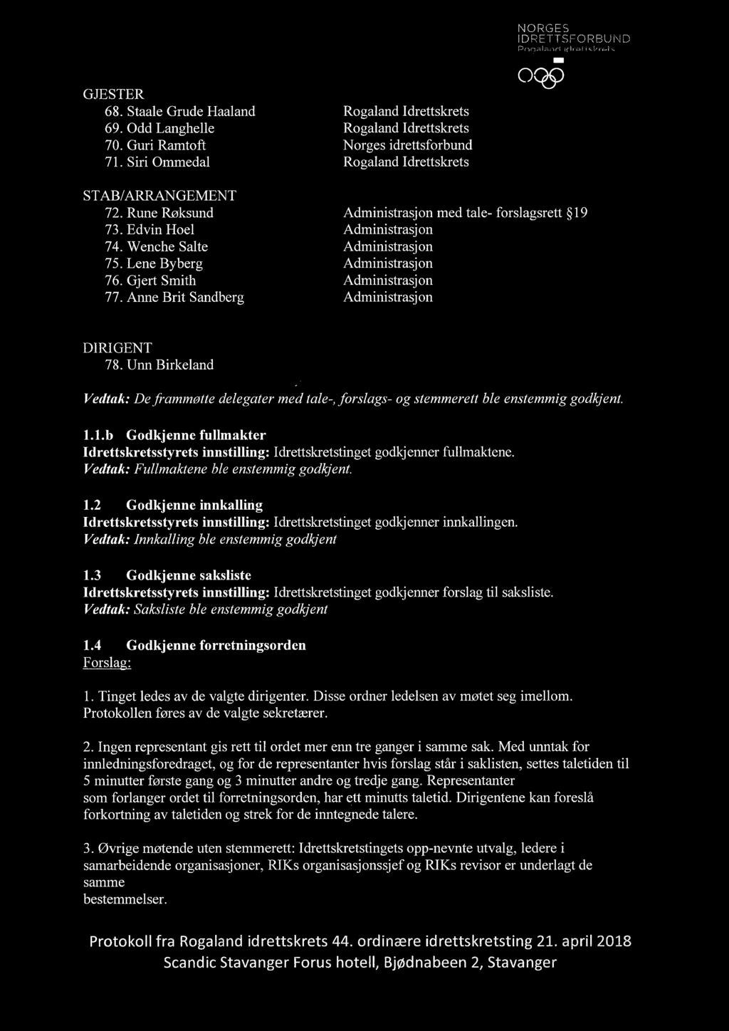 Lene Byberg 76. Gjert Smith 77. Anne Brit Sandberg Administrasjon med tale- forslagsrett 19 Administrasjon Administrasjon Administrasjon Administrasjon Administrasjon DIRIGENT 78.