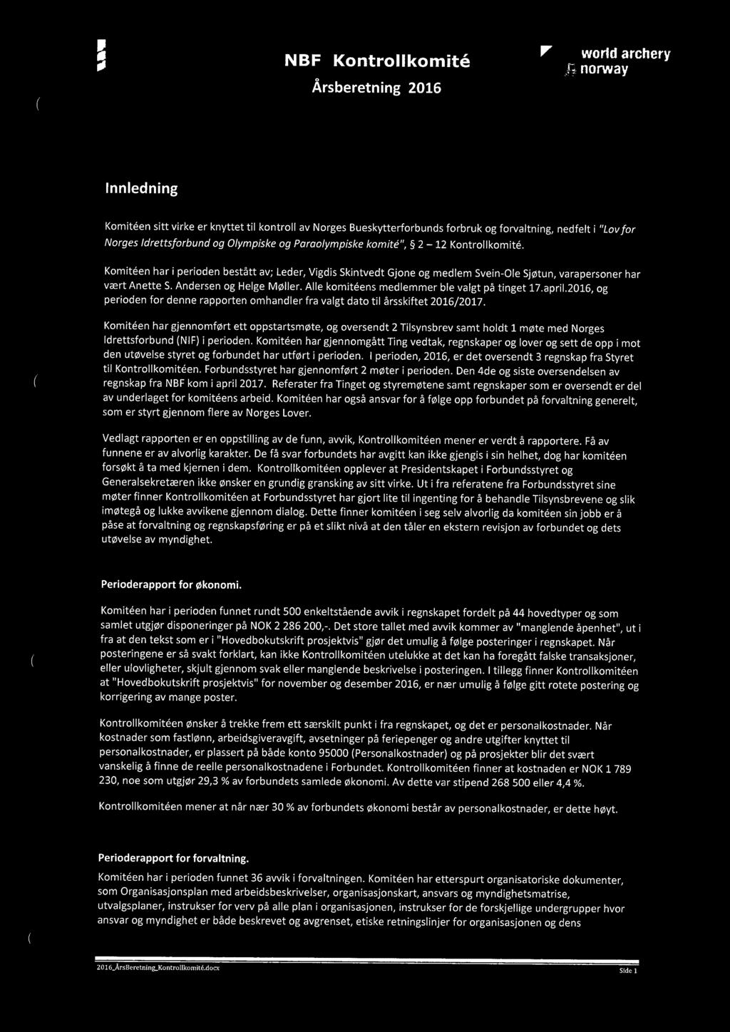 Andersen og Helge Møller. Alle komiteens medlemmer ble valgt på tinget 17.april.2016, og perioden for denne rapporten omhandler fra valgt dato til årsskiftet 2016/2017.