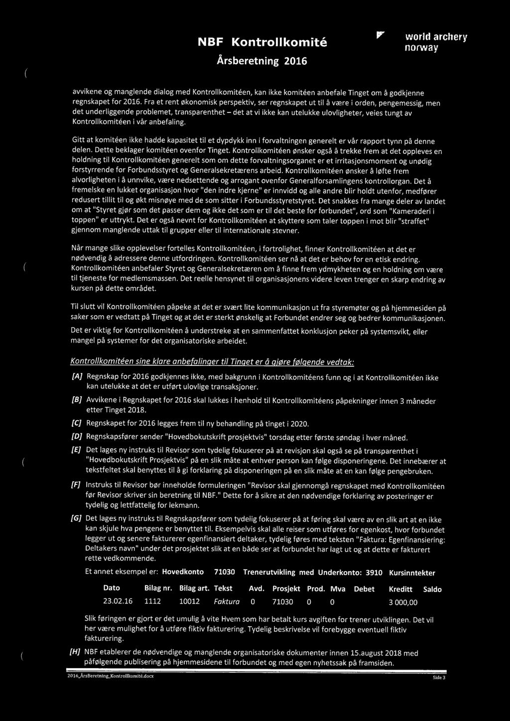 Kontrollkomiteen i vår anbefaling. Gitt at komiteen ikke hadde kapasitet til et dypdykk inn i forvaltningen generelt er vår rapport tynn på denne delen. Dette beklager komiteen ovenfor Tinget.