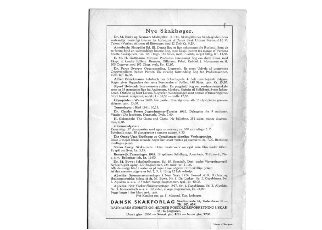 Nye Skakbøger. Dr. M. Euwe og Kramer: Midtspillet. 11. Del. Skakspillernes Skødesynder. Som sædvanligt mesterligt [oversåt fra hollandsk af Dansk Skak Unions Formand H. V. Tuxen.