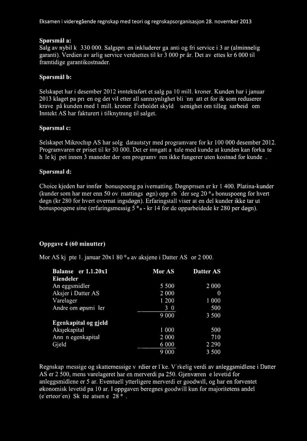 Eksamen i videregående regnskap med teori og regnskapsorganisasjon 28. november 213 Salg av nybil kr 33. Salgsprisen inkluderer garanti og fri service i 3 år (alminnelig garanti).