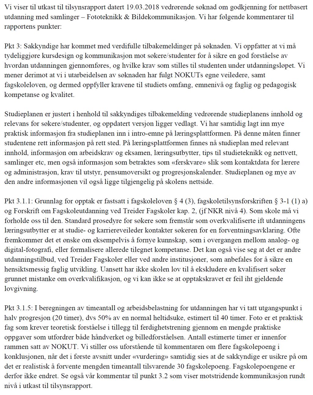 4 Tilsvarsrunde NOKUT mottok 30. april 2018 tilbakemelding fra søkeren på de sakkyndiges vurdering i utkast til tilsynsrapport.