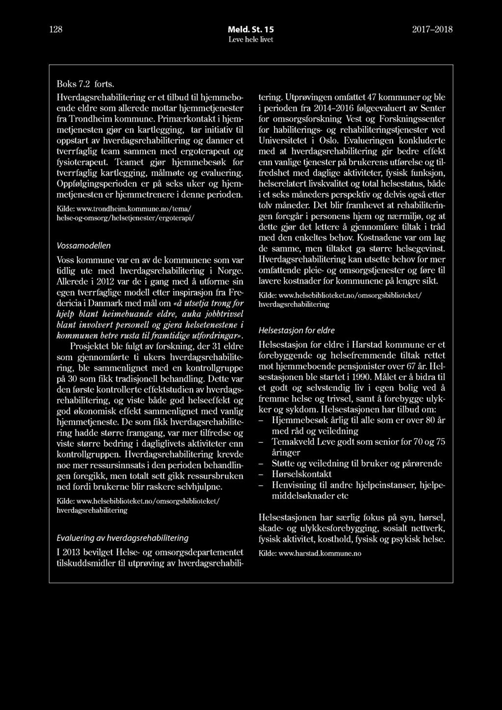 18 Meld. St. 15 17 18 Boks 7. forts. Hverdagsrehabilitering er et tilbud til hjemmeboende eldre som allerede mottar hjemmetjenester fra Trondheim kommune.