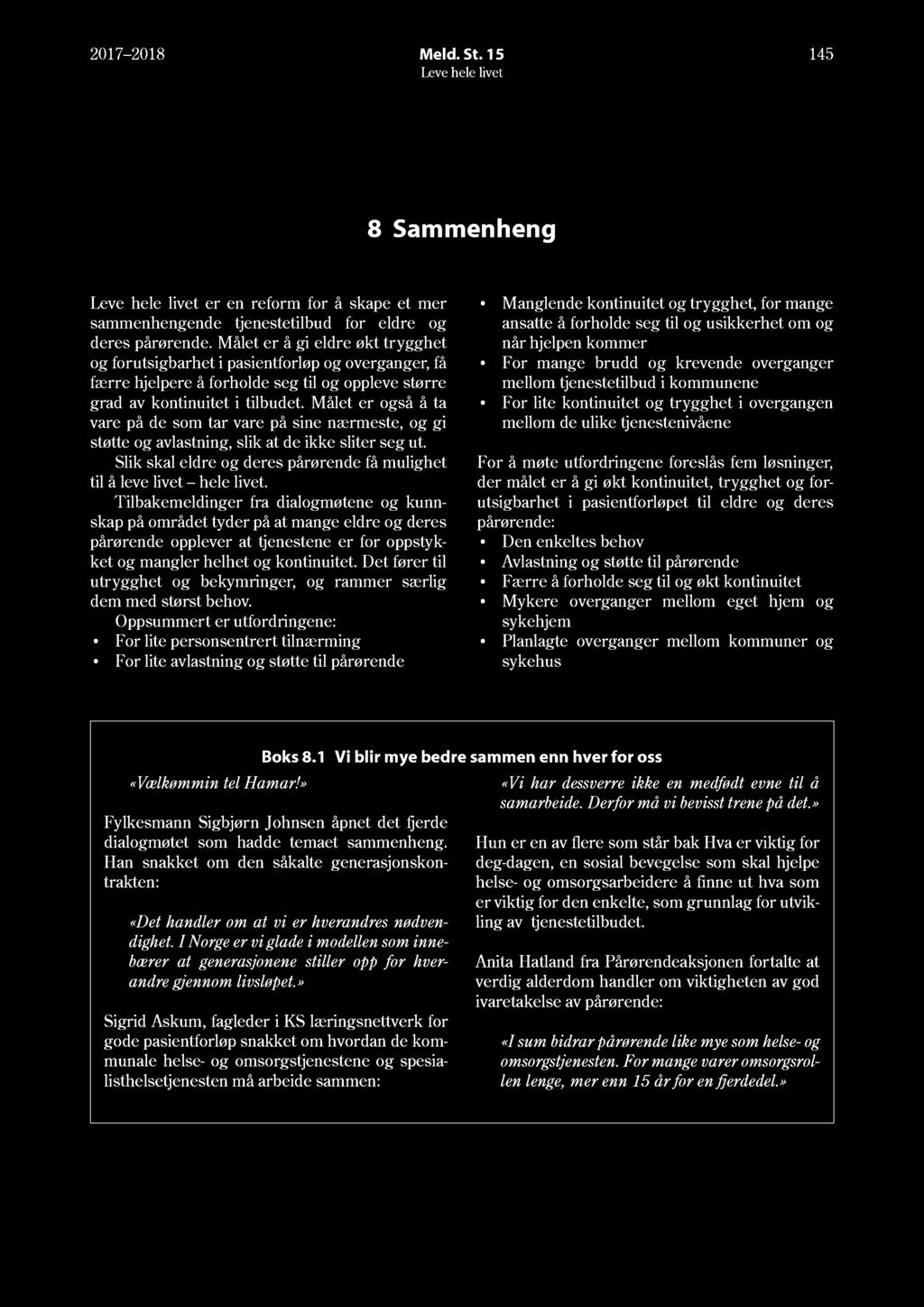 17 18 Meld. St. 15 145 8 Sammenheng er en reform for å skape et mer sammenhengende tjeneste tilbud for eldre og deres pårørende.