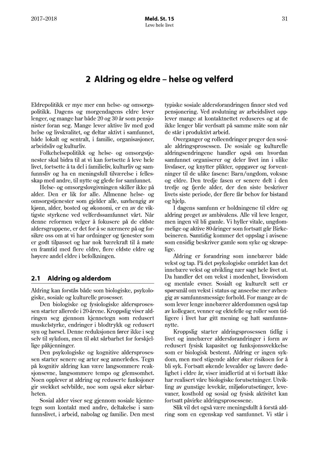 17 18 Meld. St. 15 31 Aldring og eldre helse og velferd Eldrepolitikk er mye mer enn helse- og omsorgspolitikk.