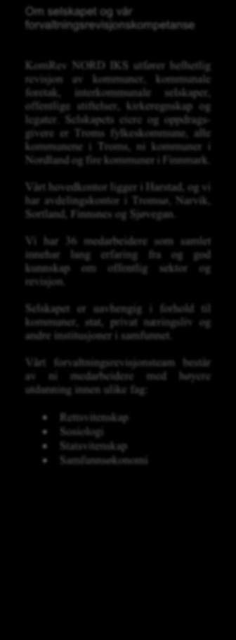 KomRev NORD har tidligere gjennomført følgende forvaltningsrevisjonsprosjekter i Tysfjord kommune: Investeringsprosjekter del 2, 2015 Investeringsprosjekter, 2013 Økonomiforvaltning, 2011