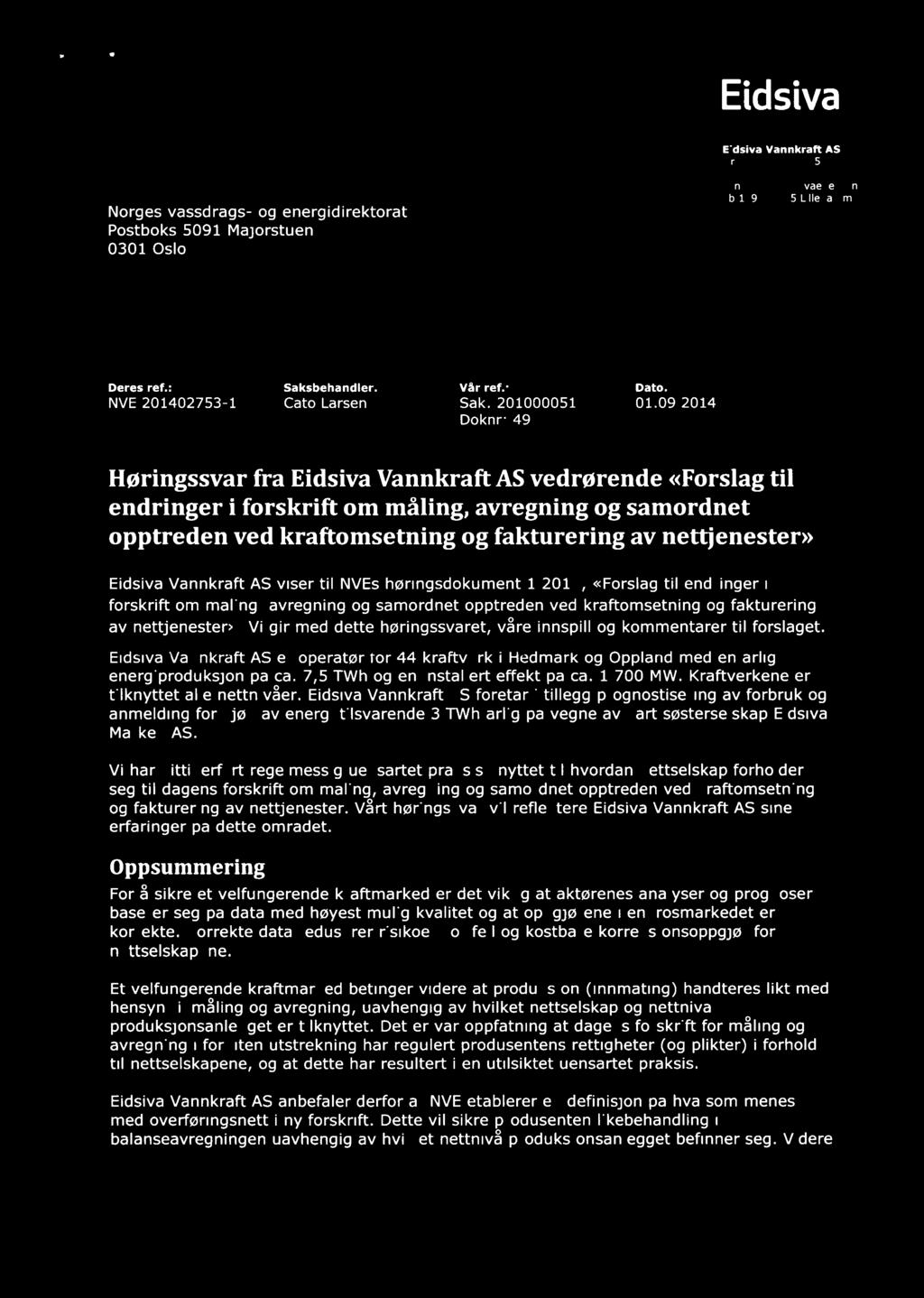 n C X: 1,.).fp fl C/.u\,1g_L>.Vi «í \ Eidsiva ' Norges vassdrags- og energidirektorat Postboks 5091 Majorstuen 0301 Oslo Eidsiva Vannkraft AS Org.nr. 887 396 752 Tlf.