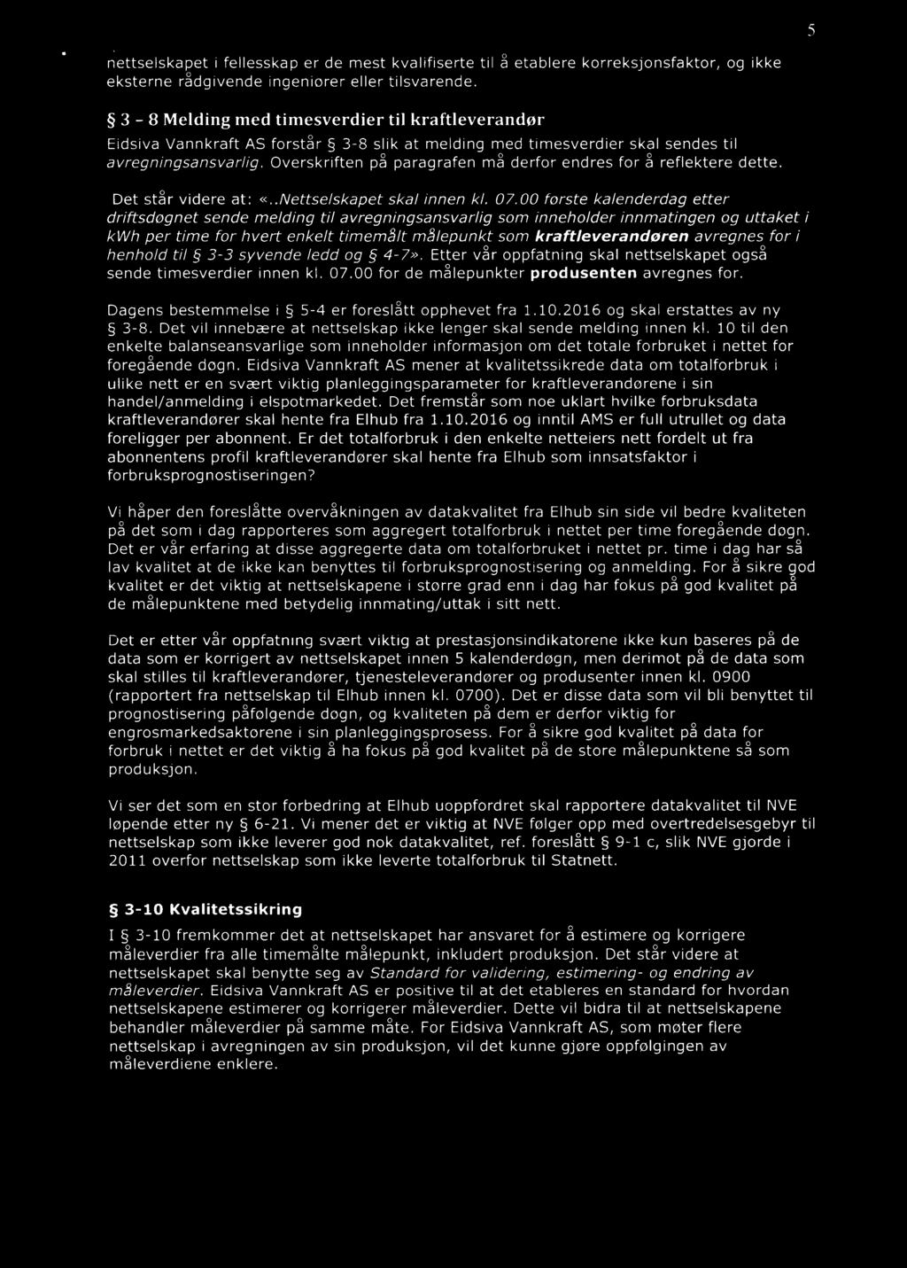 for i henhold til 3-3 syvende ledd og 4-7». Etter vår oppfatning skal nettselskapet også sende timesverdier innen kl. 07.00 for de målepunkter produsenten avregnes for.