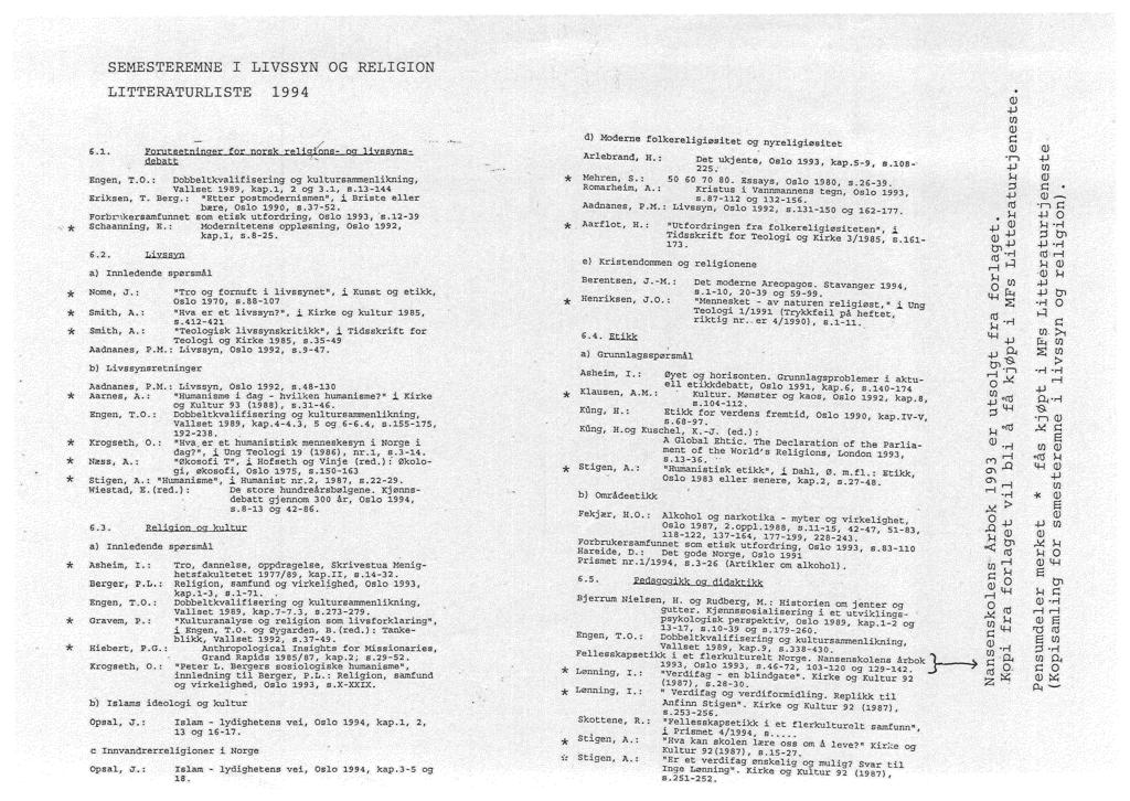 SEMESTEREMNE I LIVSSYN OG RELIGION LITTERATURLISTE 1994 6.1. ~ Foruts e t n i nger for norsk rehq./,:ons- og liyssyns- Engen, T.O.: Dobbeltkvalifisering og kultursammenlikning, Vallset 1989, kap.