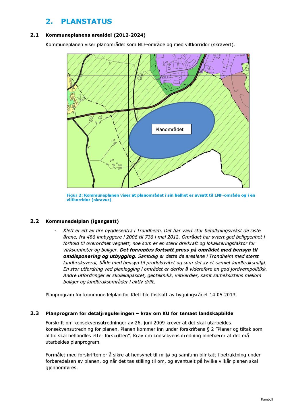 2. PLAN STATUS 2.1 Kommuneplanens arealdel (20 12-2024 ) Kommuneplan en viser planområdet som N LF - område og med viltkorridor (skravert).