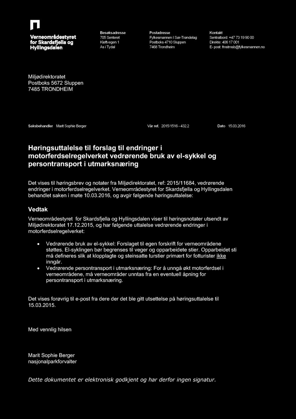 Besøksadresse 705Senteret Kløftvegen1 Ås i Tydal Postadresse FylkesmannenI Sør-Trøndelag Postboks4710Sluppen 7468Trondheim Kontakt Sentralbord:+477319 90 00 Direkte: 40617 001 E-