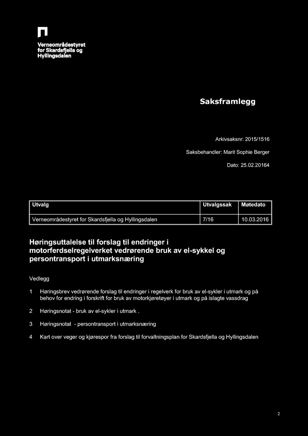 Saksframlegg Arkivsaksnr: 2015/1516 Saksbehandler: Marit Sophie Berger Dato: 25.02.20164 Utvalg Utvalgssak Møtedato Verneområdestyret for Skardsfjella og Hyllingsdalen 7/16 10.03.