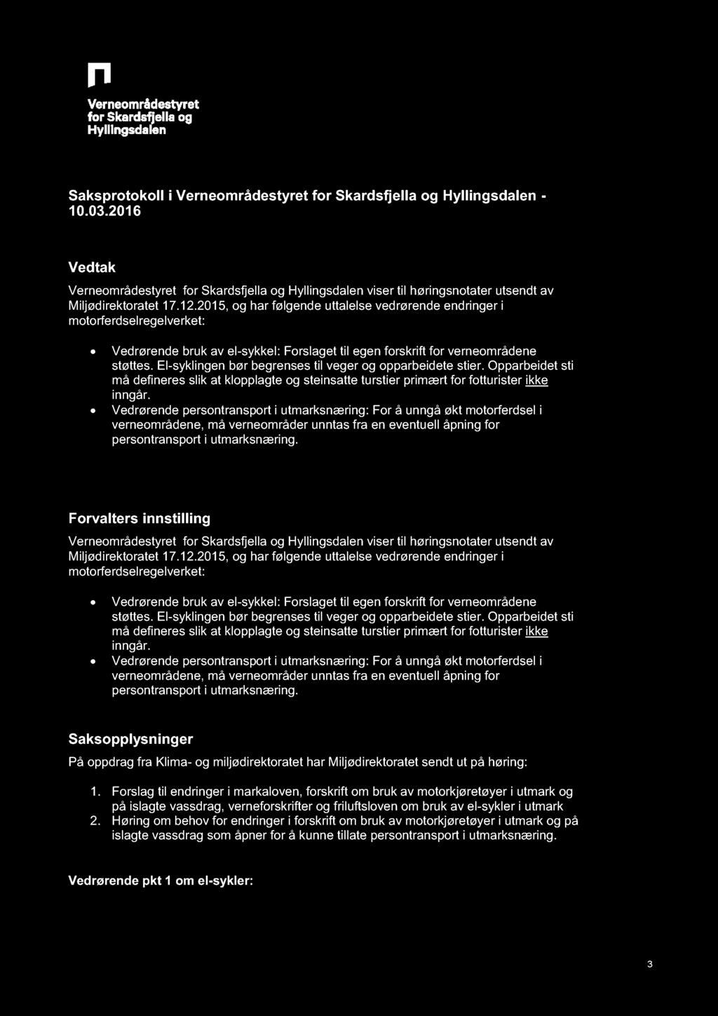 Saksprotokoll i Verneområdestyret for Skardsfjella og Hyllingsdalen - 10.03.2016 Vedtak Verneområdestyret for Skardsfjella og Hyllingsdalen viser til høringsnotater utsendt av Miljødirektoratet 17.12.