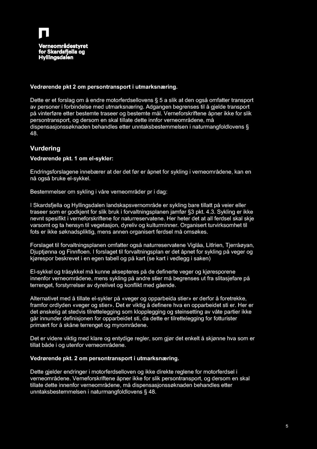 Vedrørende pkt 2 om persontransport i utmarksnæring. Dette er et forslag om å endre motorferdsellovens 5 a slik at den også omfatter transport av personer i forbindelse med utmarksnæring.