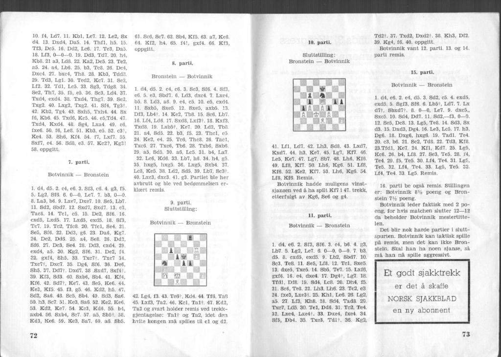 10. f4, Ld7. 11. Kbl, Le7. 12. Le2, Sx d4. 13. Dxd4, Da5. 14. Thfl, h5. 15. Tf3, Dc5. 16. Dd2, Lc6. 17. Te3, Da5. 18. Lf3, 0 0-0. 19. Dd3, Td7. 20. h4, Kb8. 21 a3, Ld8. 22. Ka2, Dc5. 23. Te2, a5. 24.