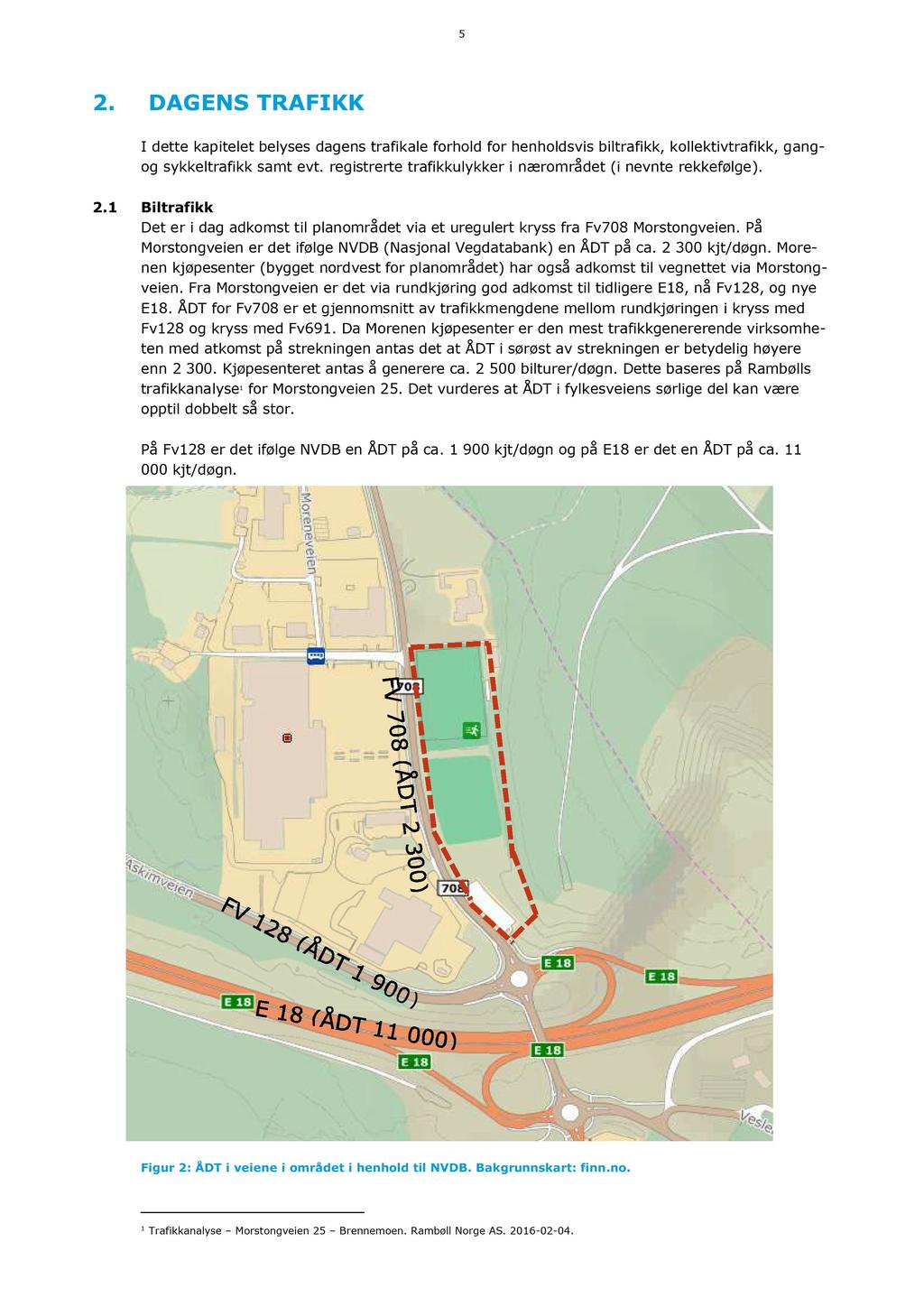 5 2. DAGE N S TRAFIKK I dette kapitelet belyses dagens trafikale forhold for henholdsvis biltrafikk, kollektivtrafikk, gangog sykkeltrafikk samt evt.