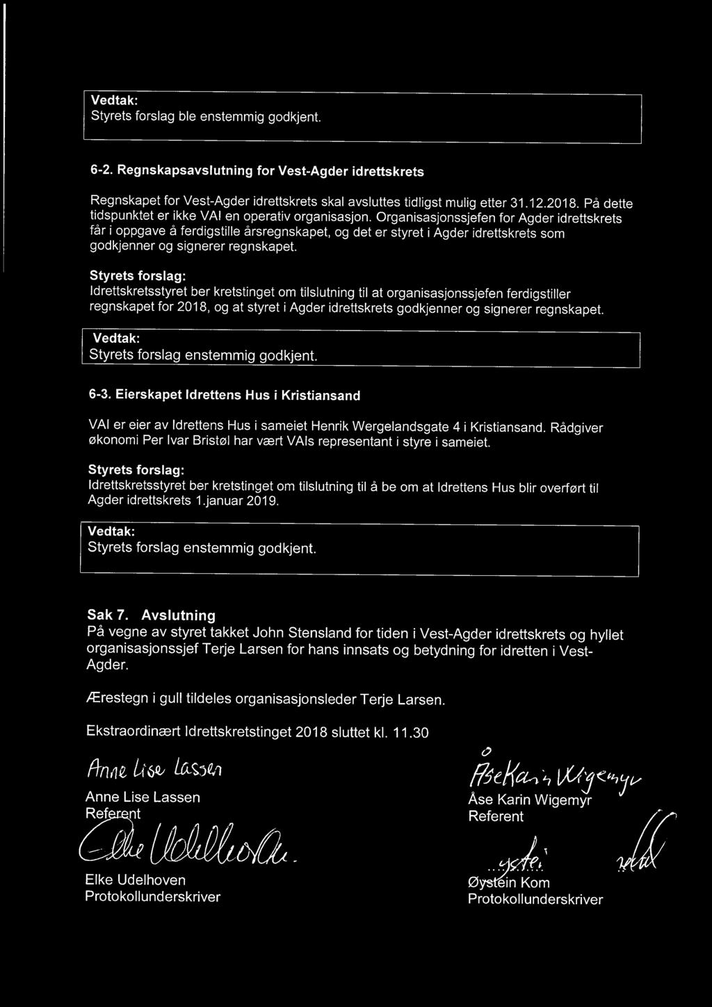 Organisasjonssjefen for Agder idrettskrets får i oppgave å ferdigstille årsregnskapet, og det er styret i Agder idrettskrets som godkjenner og signerer regnskapet.