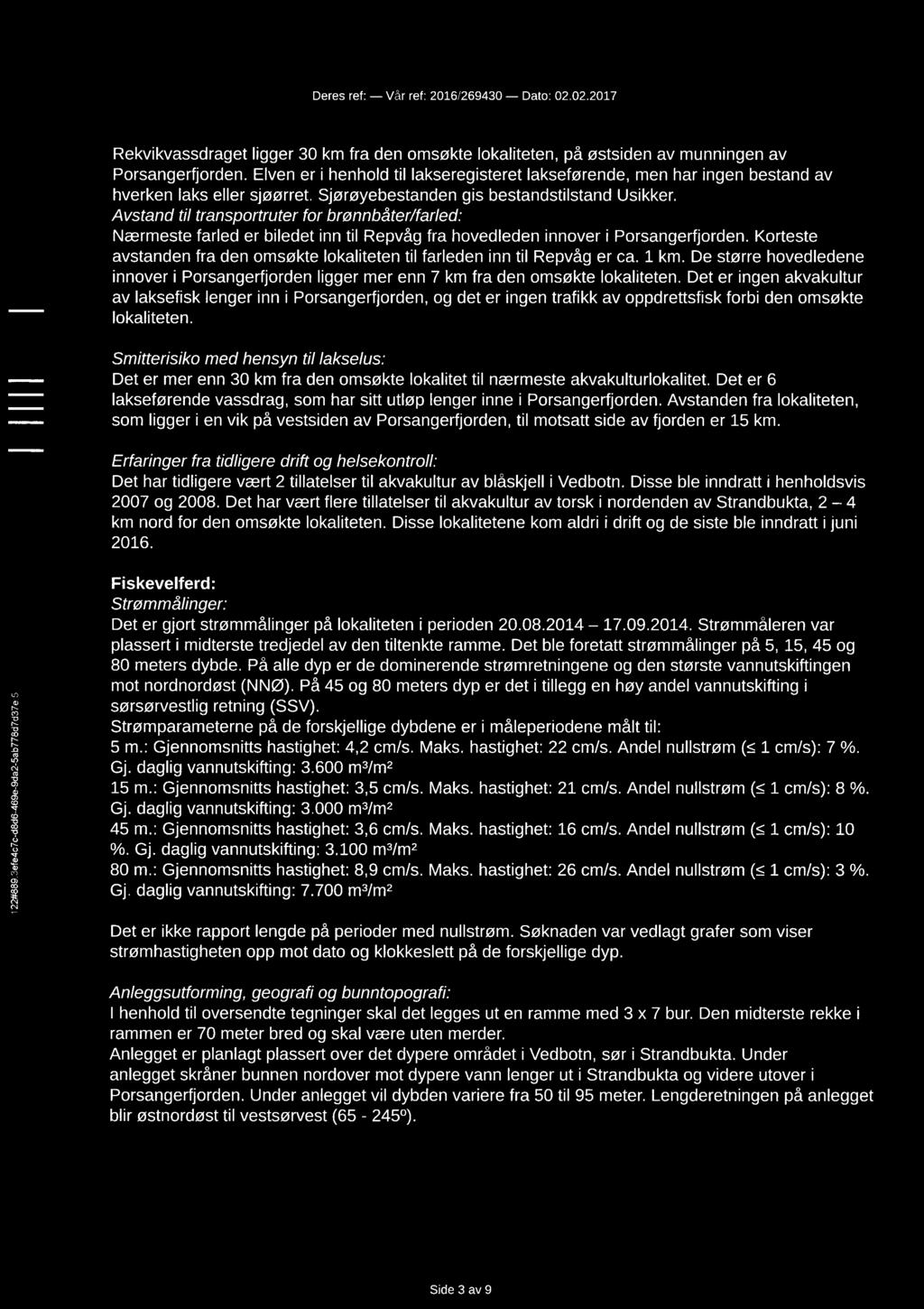 122#889 3efe4c7c«d8d6-4696-9da2-5ab778d7d37e:5 Deres ref: Vår ref: 2016/269430 - Dato: 02.02.2017 Rekvikvassdraget ligger 30 km fra den omsøkte lokaliteten, på østsiden av munningen av Porsangerfjorden.