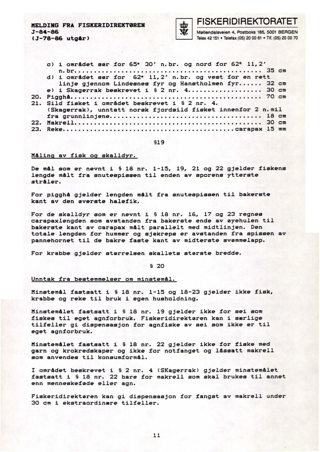 lfelding FRA FISKERIDIREKTØRER.J-84-86 <.J-78-86 utgar> c> i området sør for 65 30' n.br. og nord for 62 11,2' n.br................................................ 35 cm d) i området sør for 62 11,2' n.