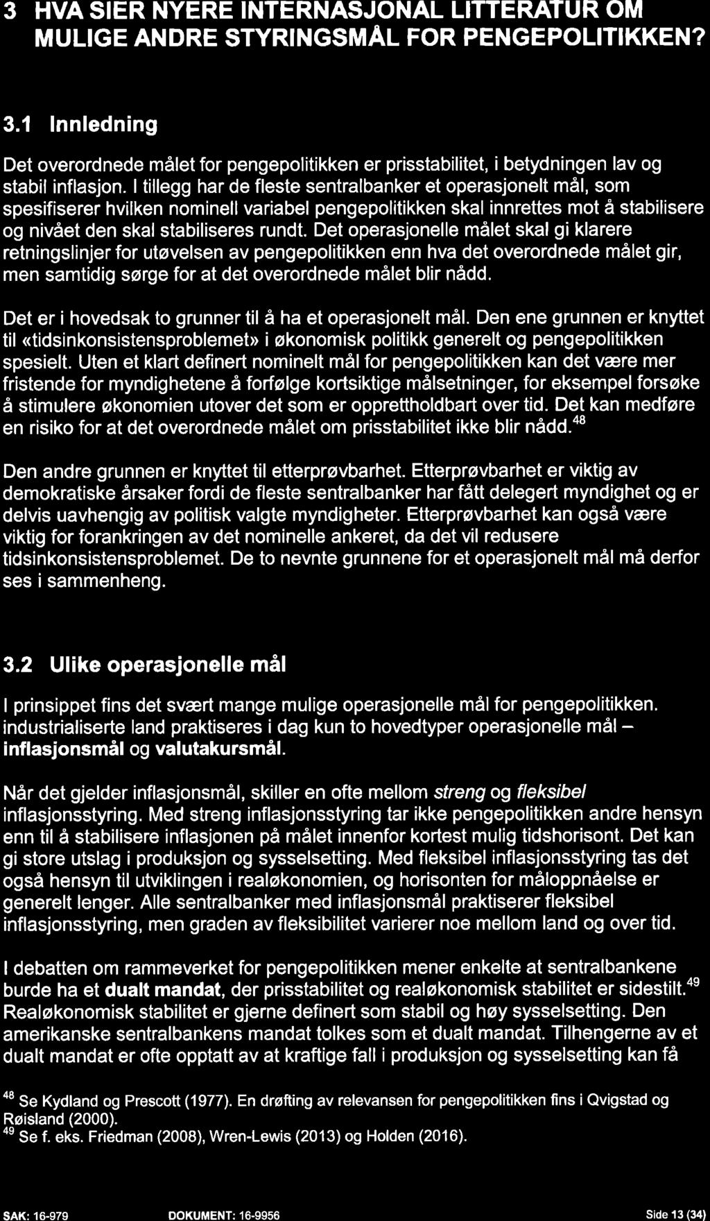 3 HVA SIER NYERE INTERNASJONAL LITTERATUR OM MULIGE ANDRE STYRINGSMÅL FOR PENGEPOLITIKKEN? 3.