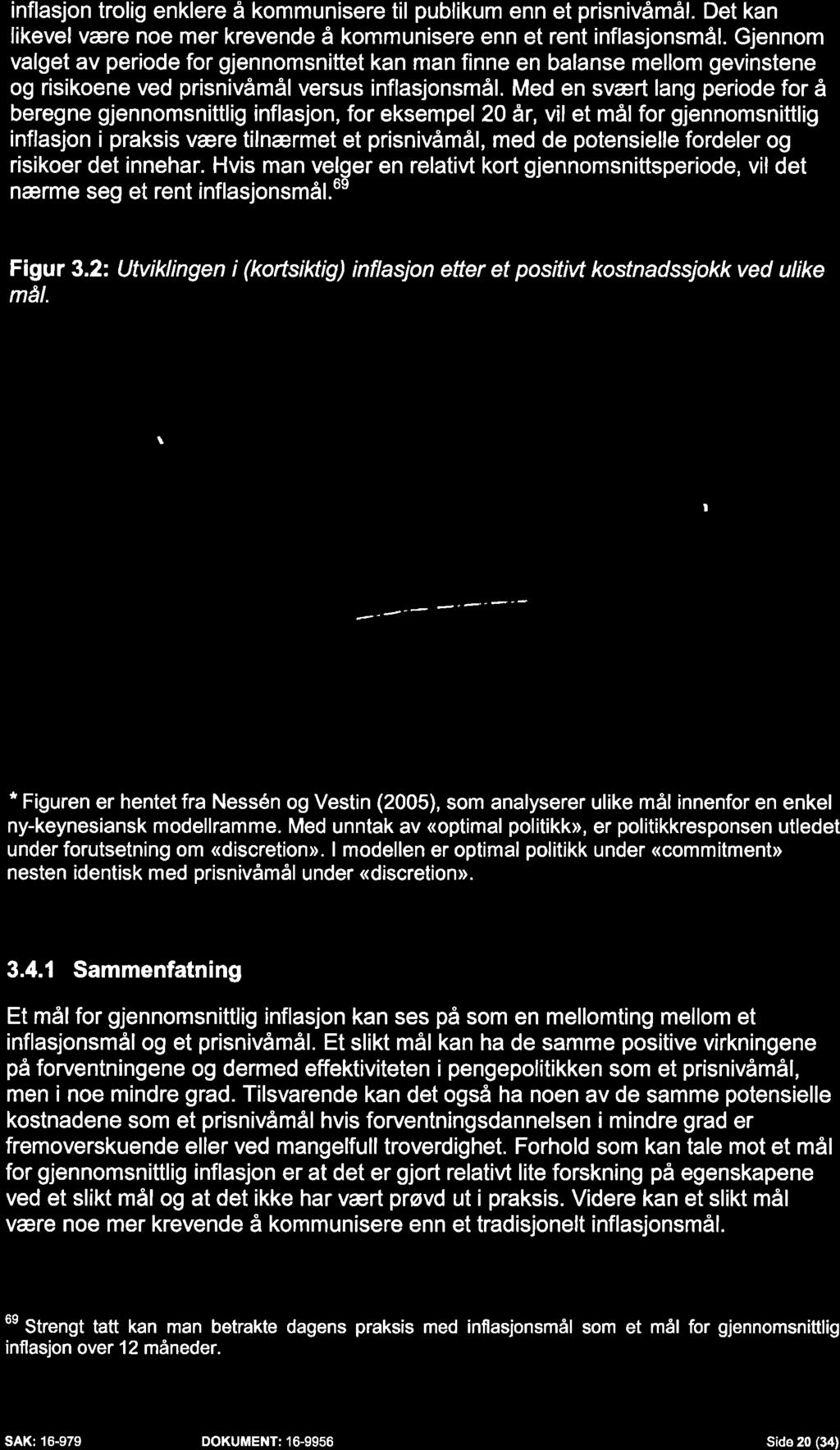 inflasjon trolig enklere å kommunisere til publikum enn et prisnivåmål. Det kan likevel være noe mer krevende å kommunisere enn et rent inflasjonsmål.