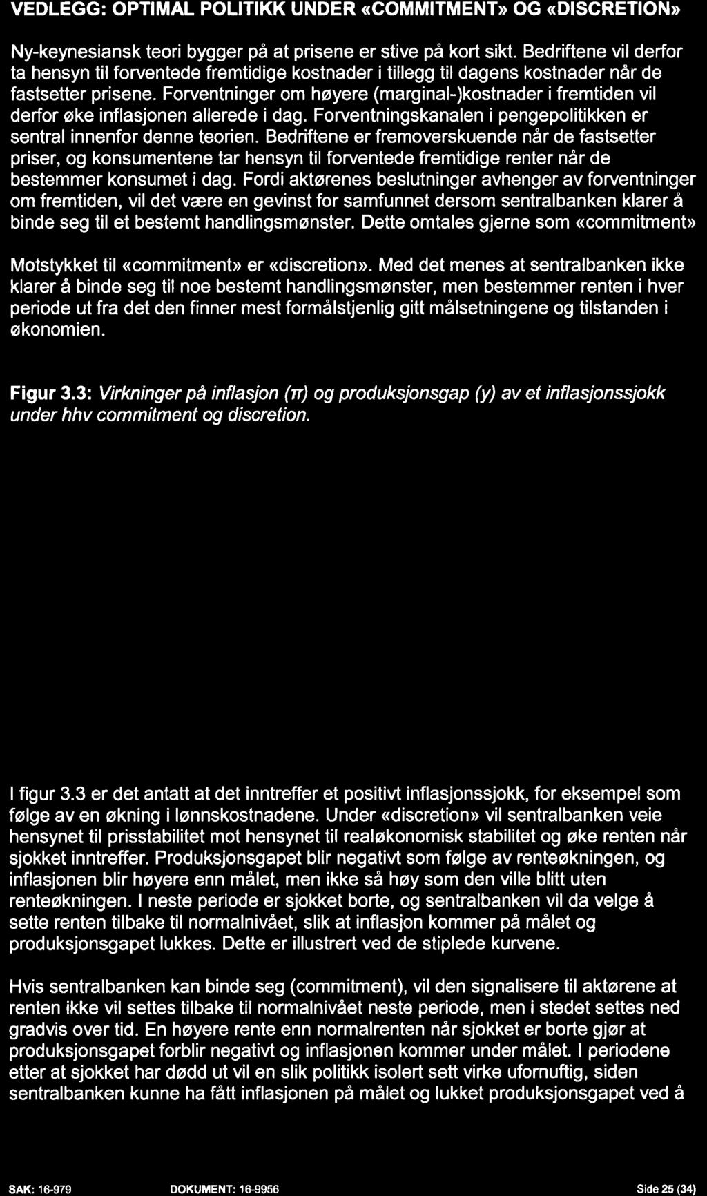 VEDLEGG: OPTIMAL POLITIKK UNDER «COMMITMENT» OG «DISCRETION» Ny-keynesiansk teori bygger på at prisene er stive på kort sikt.