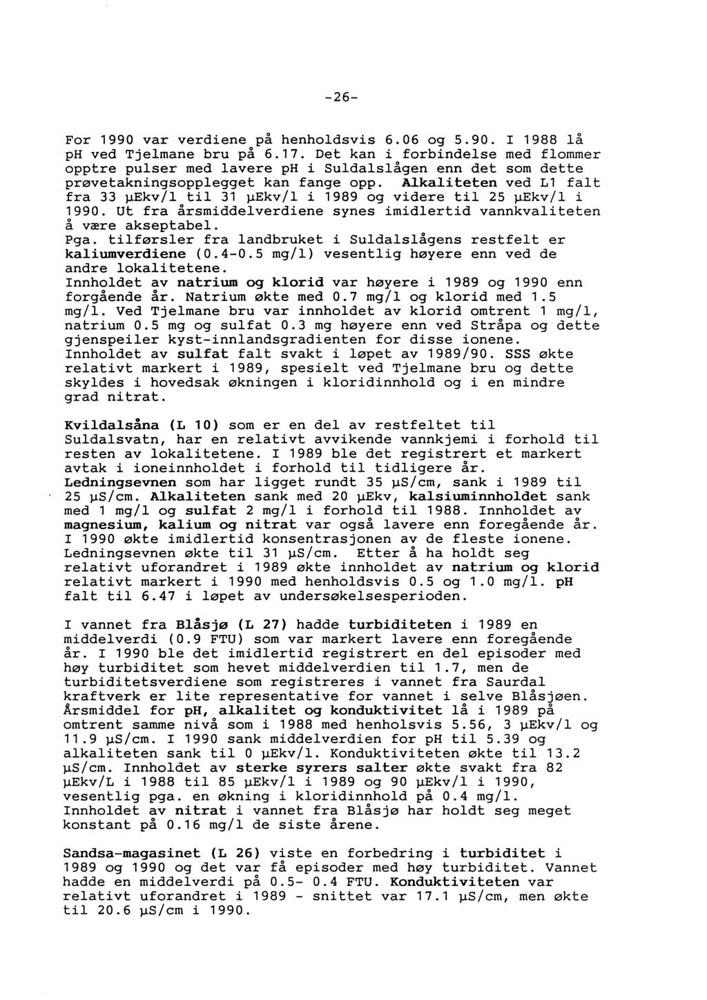-26- For 1990 var verdiene på henholdsvis 6.06 og 5.90. I 1988 lå ph ved Tjelmane bru på 6.17.