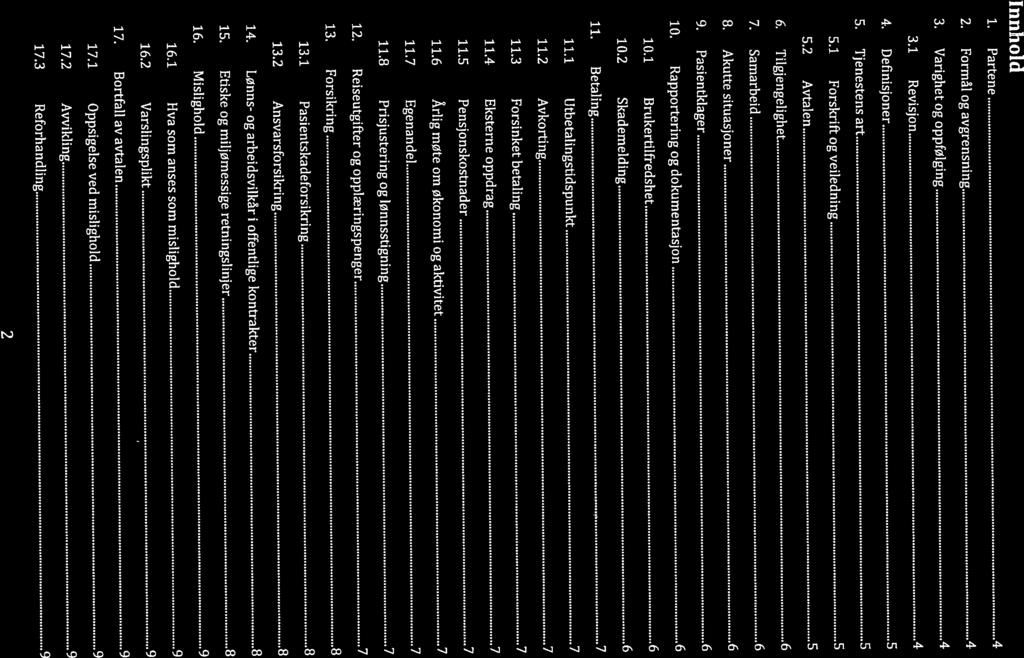 13.1 Pasientskadeforsikring 16.1 Hva som anses som mislighold 9 17.2 Avvikling 9 17.3 Reforhandling 9 2 10.1 Brukertilfredshet 6 11.1 11.2 11.3 Forsinket betaling 7 11.5 Pensjonskostnader 7 13.