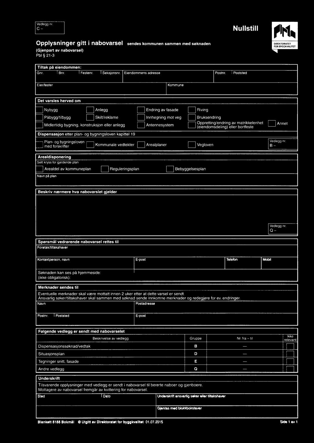 nhet [1 Annet Dispensasjon etter plan- og bygningsloven kapittel 19 Plan- 0 b n'n lo en med foåkräi/igtlell' gs v l:l Kommunale vedtekter l:] Arealplaner l:l Vegloven B _ Sett kryss lor gjeldende