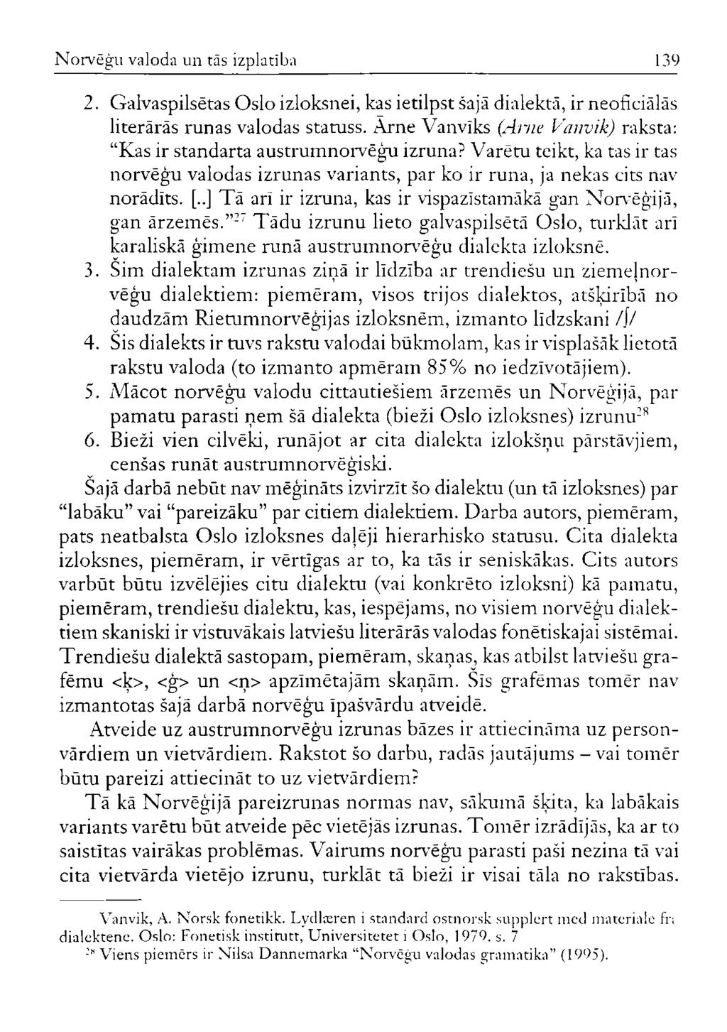 Norvēģu valoda un tas izplatība 139 2. Galvaspilsētas Oslo izloksnei, kas ietilpst šajā dialektā, ir neoficiālās literārās runas valodas statuss.