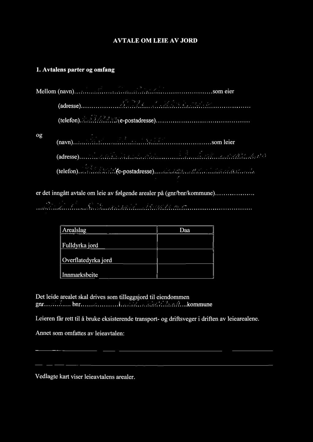 AVTALE OM LEIE AV JORI) 1. Avtalens parter og omfang Mellom (navn) <:ì (adresse).,8&.?. a /z azra^etir (telefon). y'f,fl...?.t(e p o stadre sse)....som eler og (navn).. (adresse) (telefon).