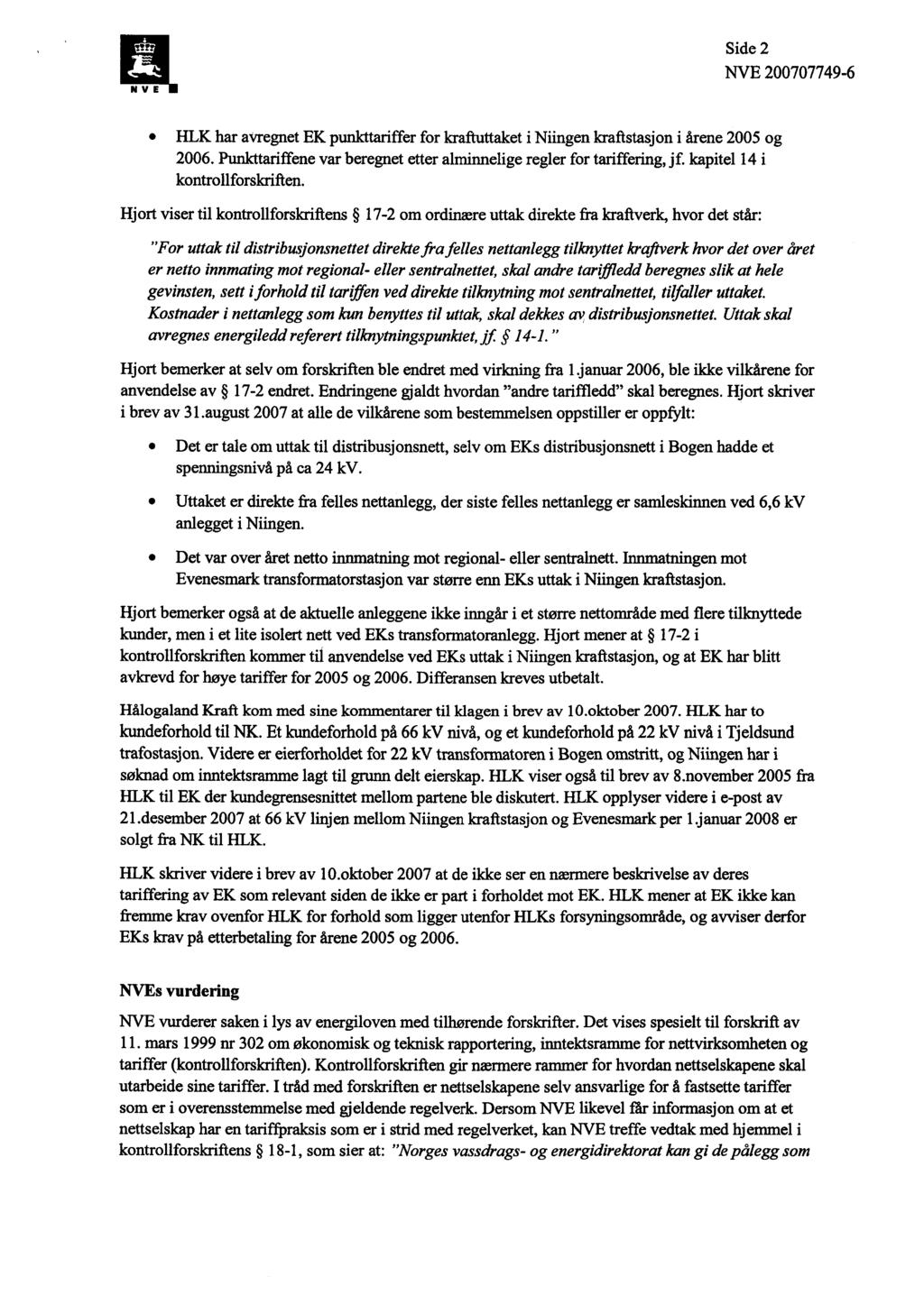 Side 2 HLK har avregnet EK punkttariffer for kraftuttaket i Niingen kraftstasjon i årene 2005 og 2006. Punkttariffene var beregnet etter alminnelige regler for tariffering, jf.