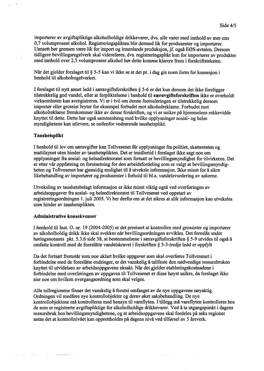 Side 4/5 importører av avgiftspliktige alkoholholdige drikkevarer, dvs. alle varer med innhold av mer enn 0,7 volumprosent alkohol. Registreringsplikten blir dermed lik for produsenter og importører.